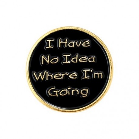 Fém színe: XZ2814 - Fogalmam sincs hova megyek Zománctű Egyedi Fekete Kerek Bross Jelvény Táska Ing hajtóka Csat Ékszer